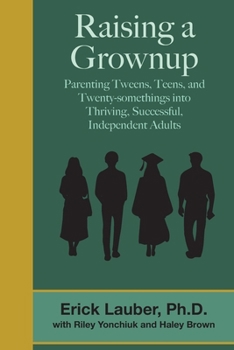 Paperback Raising a Grownup: Parenting Tweens, Teens, and Twenty-somethings into Thriving, Successful, Independent Adults Book