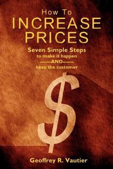 Paperback How To Increase Prices: Seven Steps to make it happen-AND-keep the customer Book