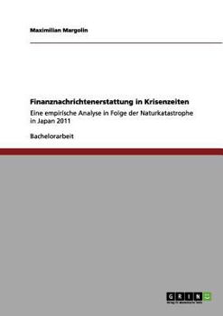 Paperback Finanznachrichtenerstattung in Krisenzeiten: Eine empirische Analyse in Folge der Naturkatastrophe in Japan 2011 [German] Book