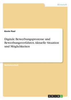 Paperback Digitale Bewerbungsprozesse und Bewerbungsverfahren. Aktuelle Situation und Möglichkeiten [German] Book