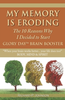 Paperback My Memory is Eroding: The 10 Reasons Why I Decided to Start Glory Day Brain Booster Book