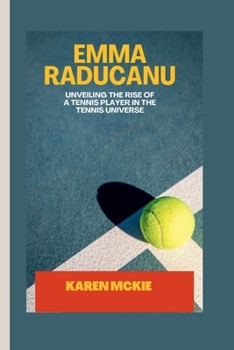 Paperback Emma Raducanu: Unveiling the Rise of a Tennis Player in the Tennis Universe Book