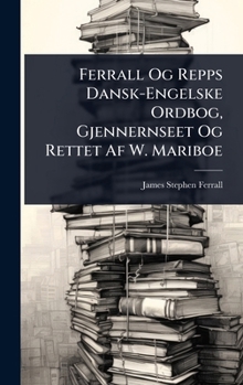 Ferrall Og Repps Dansk-Engelske Ordbog, Gjennernseet Og Rettet Af W. Mariboe (Danish Edition)