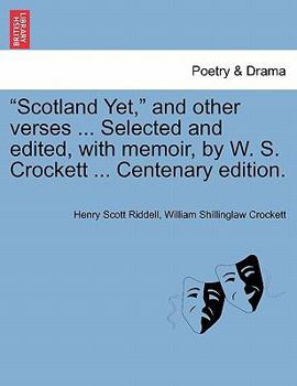 Paperback "Scotland Yet," and Other Verses ... Selected and Edited, with Memoir, by W. S. Crockett ... Centenary Edition. Book