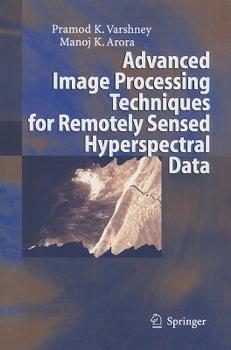 Paperback Advanced Image Processing Techniques for Remotely Sensed Hyperspectral Data Book