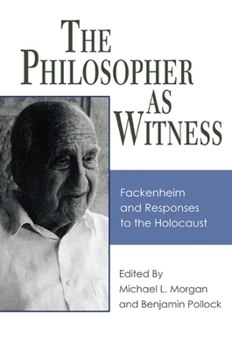 The Philosopher as Witness: Fackenheim and Responses to the Holocaust (S U N Y Series in Contemporary Jewish Thought) - Book  of the SUNY Series in Contemporary Jewish Thought