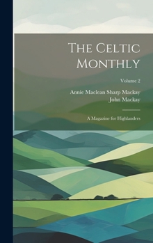 Hardcover The Celtic Monthly: A Magazine for Highlanders; Volume 2 Book