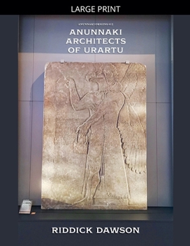 Anunnaki Architects of Urartu (Anunnaki Origins)