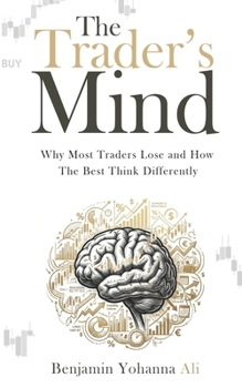 Paperback The Trader's Mind: Why Most Traders Lose and How the Best Think Differently Book