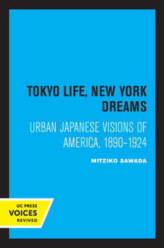 Paperback Tokyo Life, New York Dreams: Urban Japanese Visions of America, 1890-1924 Book