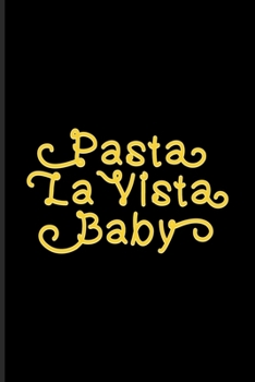 Paperback Pasta La Vista Baby: Fill In Your Own Recipe Book For Italy, Homemade Pasta & Food Puns Fans - 6x9 - 100 pages Book