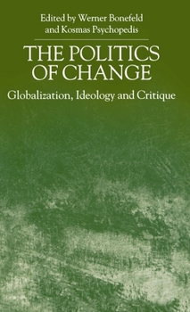 Hardcover The Politics of Change: Globalization, Ideology and Critique Book