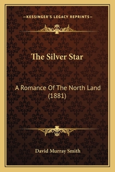 Paperback The Silver Star: A Romance Of The North Land (1881) Book