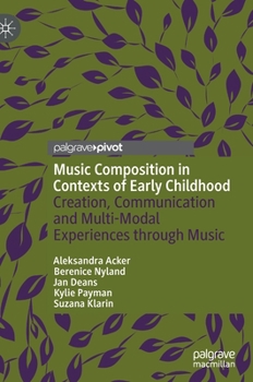 Hardcover Music Composition in Contexts of Early Childhood: Creation, Communication and Multi-Modal Experiences Through Music Book