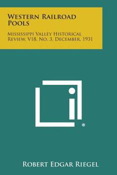Paperback Western Railroad Pools: Mississippi Valley Historical Review, V18, No. 3, December, 1931 Book