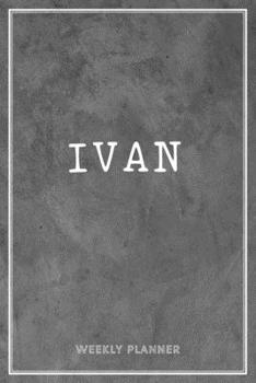 Paperback Ivan Weekly Planner: Organizer Custom Name Undated Hand Painted Appointment To-Do List Additional Notes Chaos Coordinator Time Management S Book