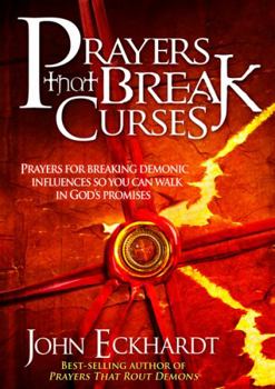 Paperback Prayers That Break Curses: Prayers for Breaking Demonic Influences So You Can Walk in God's Promises Book