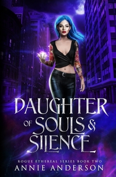 Daughter of Souls & Silence (Rogue Ethereal Book 2) - Book #2 of the Rogue Ethereal