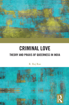 Hardcover Criminal Love: Theory and Praxis of Queerness in India Book
