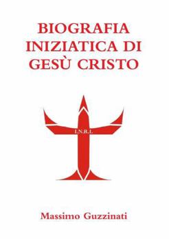 Paperback Biografia Iniziatica Di Gesù Cristo [Italian] Book