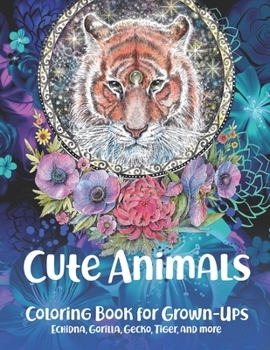 Paperback Cute Animals - Coloring Book for Grown-Ups - Echidna, Gorilla, Gecko, Tiger, and more Book