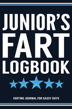 Paperback Junior's Fart Logbook Farting Journal For Gassy Guys: Junior Name Gift Funny Fart Joke Farting Noise Gag Gift Logbook Notebook Journal Guy Gift 6x9 Book