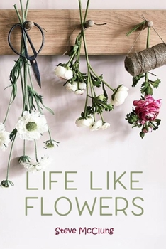 Paperback Steve McClung-Life Like Flowers Book