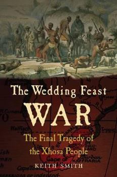 Hardcover The Wedding Feast War: The Final Tragedy of the Xhosa People Book