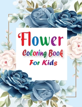 Paperback Flower Coloring Book for Kids: Beautiful & Unique Flowers Coloring Book for Kids with Glossy Paper Book