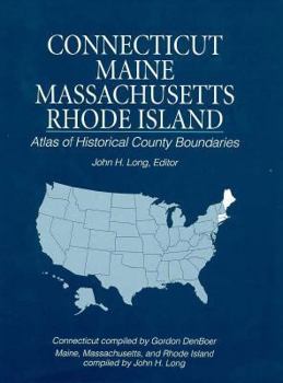 Hardcover Atlas of Historical County Boundaries Maine, Massachusetts, Connecticut, and Rhode Island Book