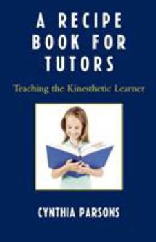 Paperback A Recipe Book for Tutors: Teaching the Kinesthetic Learner Book