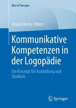 Paperback Kommunikative Kompetenzen in Der Logopädie: Ein Konzept Für Ausbildung Und Studium [German] Book