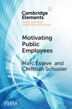 Motivating Public Employees (Elements in Public and Nonprofit Administration) - Book  of the Elements in Public and Nonprofit Administration