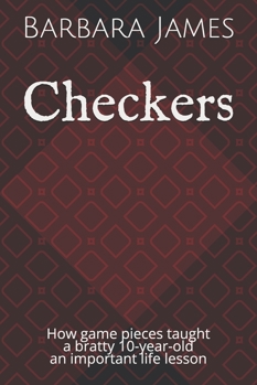 Paperback Checkers: How game pieces taught a bratty 10-year-old an important life lesson Book