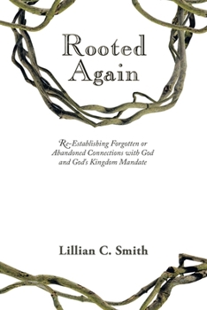 Paperback Rooted Again: Re-Establishing Forgotten or Abandoned Connections with God and God's Kingdom Mandate Book