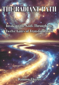 Paperback The Radiant Path: Invoking the Gods Through the Twelve Gates of Transformation Book