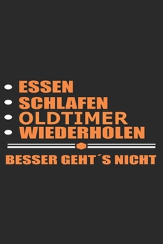 Essen Schlafen Oldtimer Wiederholen Besser geht�s nicht: Notizbuch mit 110 linierten Seiten, als Geschenk, aber auch als Dekoration anwendbar.