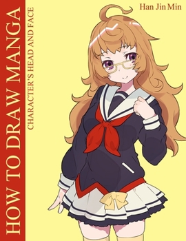 How To Draw Manga Character's Head And Faces: Step-by-Step Guide For Drawing of Beautiful Girl Faces (How To Draw Anime And Manga Like A Pro)