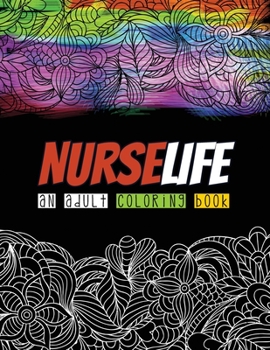 Nurselife an Adult Coloring Book: A Humorous Snarky & Unique Adult Coloring Book for Registered Nurses, Nurses Stress Relief and Mood Lifting book, ... & Anti stress Color Therapy(Thank You Gifts)