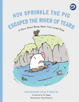 Paperback How Sprinkle the Pig Escaped the River of Tears: A Story about Being Apart from Loved Ones Book