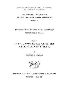 Hardcover Excavations Between Abu Simbel and the Sudan Frontier, Part 1: The A-Group Royal Cemetery at Qustul, Cemetery L Book