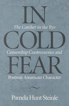 Hardcover In Cold Fear: The Catcher in the Rye Censorship Controversies and Postwar American Character Book