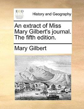 Paperback An Extract of Miss Mary Gilbert's Journal. the Fifth Edition. Book