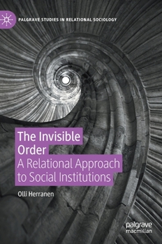 Hardcover The Invisible Order: A Relational Approach to Social Institutions Book