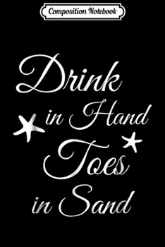 Composition Notebook: Drink in Hand Toes in Sand Cute Summer Starfish  Journal/Notebook Blank Lined Ruled 6x9 100 Pages