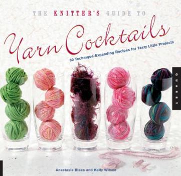 Spiral-bound The Knitter's Guide to Yarn Cocktails: 30 Technique-Expanding Recipes for Tasty Little Projects Book