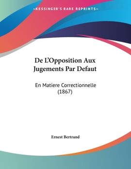 Paperback De L'Opposition Aux Jugements Par Defaut: En Matiere Correctionnelle (1867) [French] Book