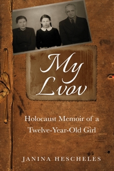 My Lvov: Holocaust Memoir of a twelve-year-old Girl - Book #5 of the Holocaust Survivor Memoirs World War II