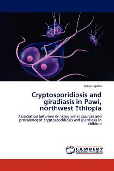 Paperback Cryptosporidiosis and Giradiasis in Pawi, Northwest Ethiopia Book