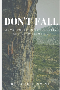 Paperback Don't Fall: Adventures in Love, Loss, and Lead Climbing Book